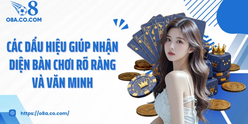 Các dấu hiệu giúp nhận diện bàn chơi rõ ràng và văn minh