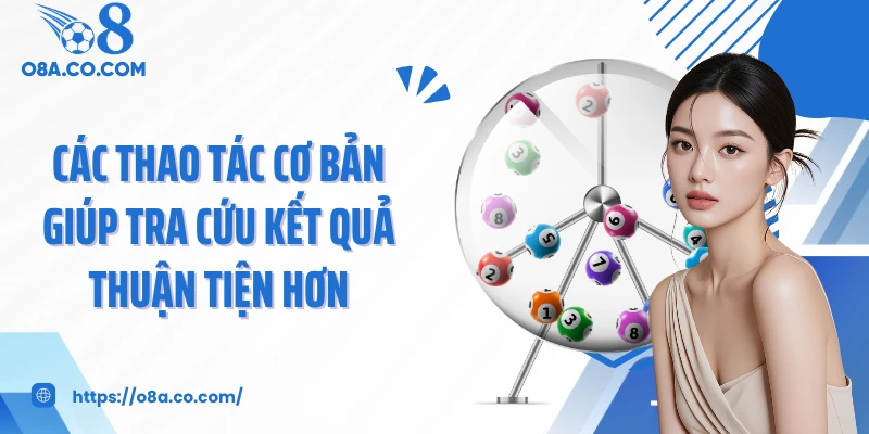 Các thao tác cơ bản giúp tra cứu kết quả thuận tiện hơn