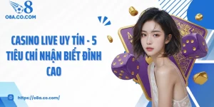 Casino Live Uy Tín - 5 Tiêu Chí Nhận Biết Đỉnh Cao