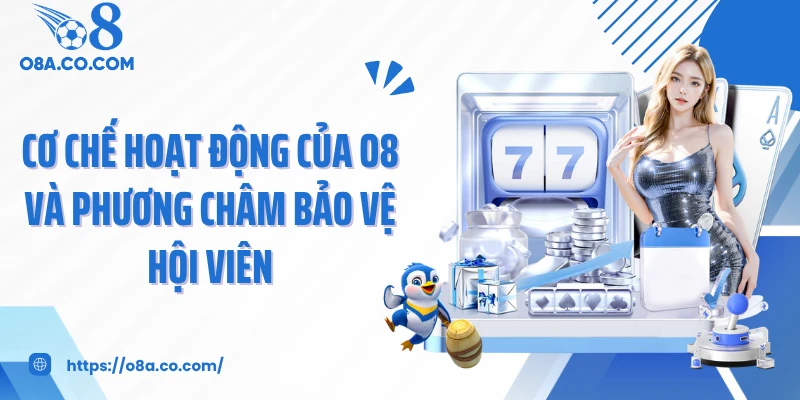 Cơ chế hoạt động của O8 và phương châm bảo vệ hội viên