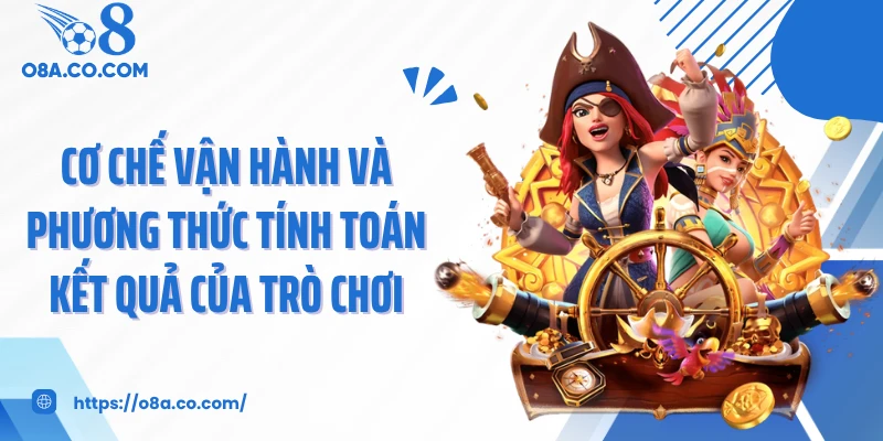 Cơ chế vận hành và phương thức tính toán kết quả của trò chơi