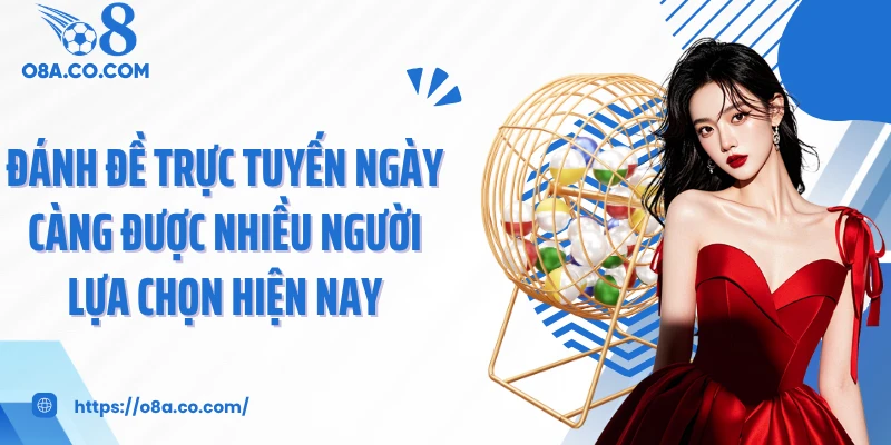 Đánh đề trực tuyến ngày càng được nhiều người lựa chọn hiện nay