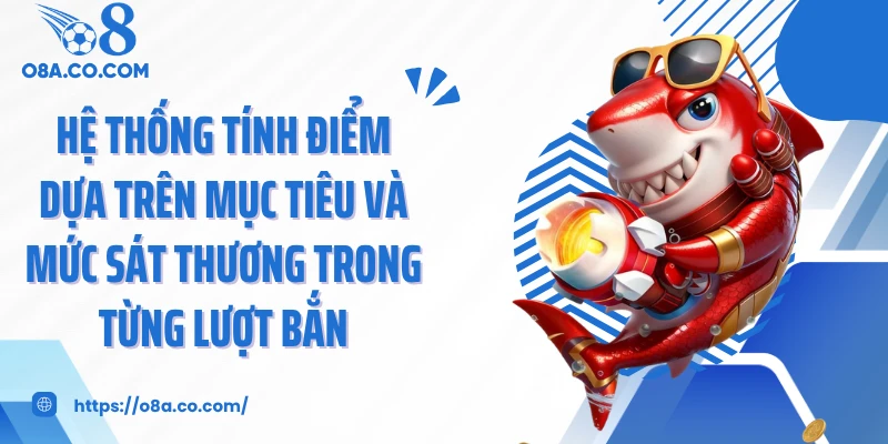 Hệ thống tính điểm dựa trên mục tiêu và mức sát thương trong từng lượt bắn