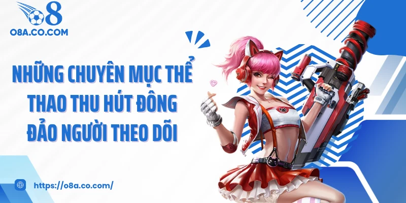 Những chuyên mục thể thao thu hút đông đảo người theo dõi
