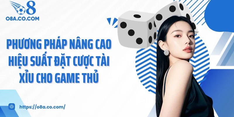 Phương pháp nâng cao hiệu suất đặt cược tài xỉu cho game thủ