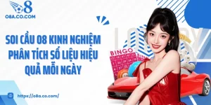 Soi Cầu O8 Kinh Nghiệm Phân Tích Số Liệu Hiệu Quả Mỗi Ngày