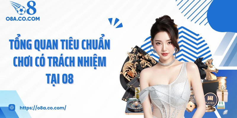 Tổng quan tiêu chuẩn chơi có trách nhiệm tại O8