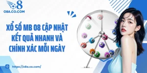 Xổ Số MB O8 Cập Nhật Kết Quả Nhanh Và Chính Xác Mỗi Ngày